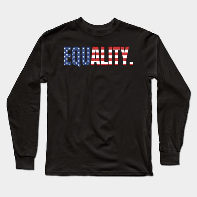 Equality, American Flag, Black Lives Matter, Black History, Civil Rights Long Sleeve T-Shirt by UrbanLifeApparel